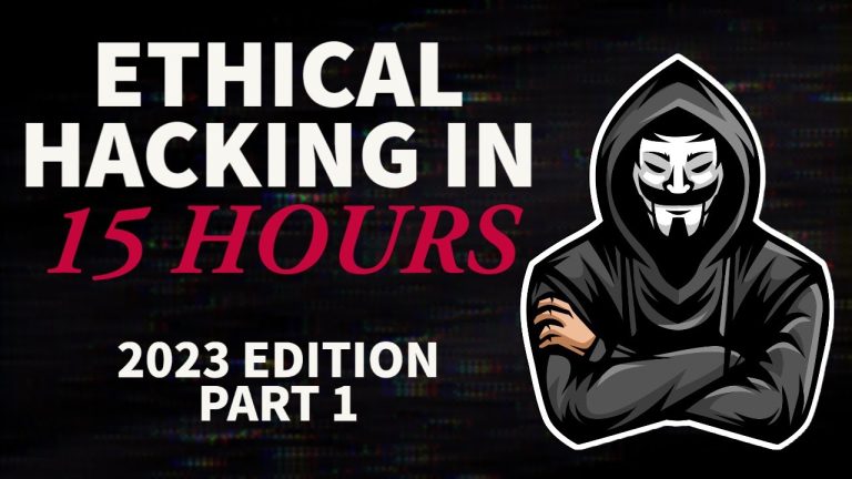Ethical Hacking in 15 Hours – 2023 Edition – Learn to Hack! (Part 1)